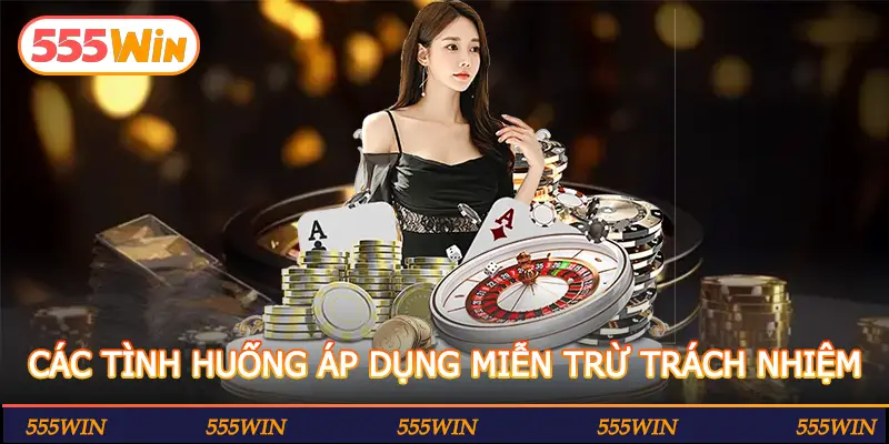 CÁC TÌNH HUỐNG ÁP DỤNG MIỄN TRỪ TRÁCH NHIỆM