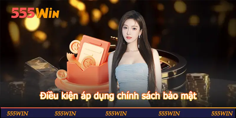 Điều kiện áp dụng chính sách bảo mật