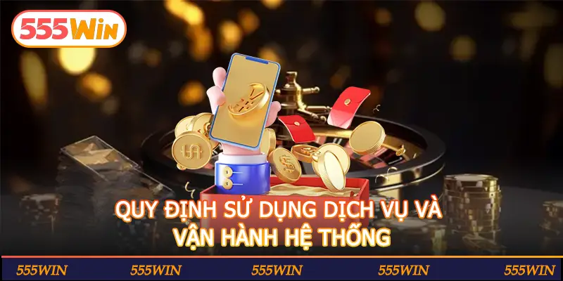 QUY ĐỊNH SỬ DỤNG DỊCH VỤ VÀ VẬN HÀNH HỆ THỐNG