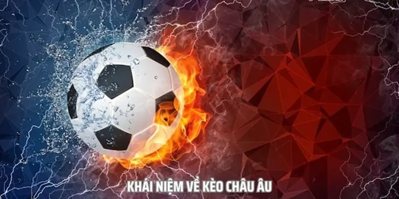 Tổng quan kèo châu Âu